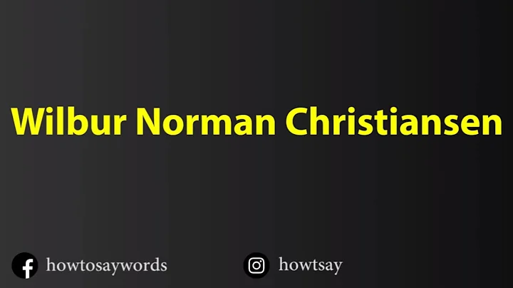 How To Pronounce Wilbur Norman Christiansen