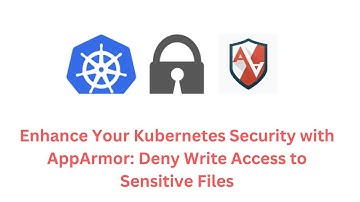 Kubernetes Security with AppArmor: Deny Write Access to Sensitive Files | Pradeep Kudukkil