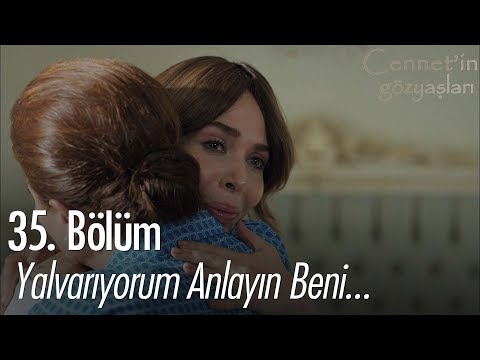 Yalvarıyorum anlayın beni... - Cennet'in Gözyaşları 35. Bölüm