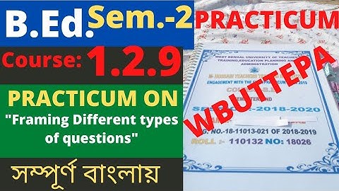 B.Ed. (Sem.-2) Practicum Course:1.2.9 Framing Different types of question সম্পূর্ণ বাংলায় WBUTTEPA