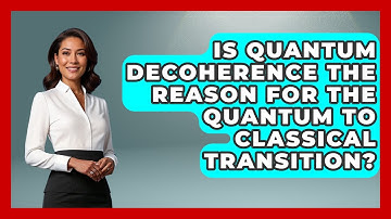 Is Quantum Decoherence the Reason for the Quantum to Classical Transition? - Quantum Tech Explained
