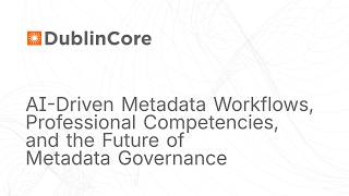 DCMI Webinar: AI-Driven Metadata Workflows and Governance