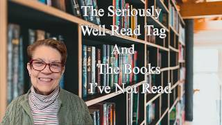 The Seriously Well-Read Tag and The Books I've Not Read