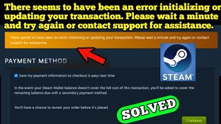 Steam Error There Seems To Have Been An Error Initializing Or Updating Your Transaction. Please Wait