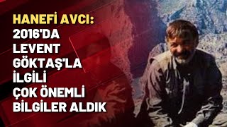 Hanefi Avcı Bize 2016Da Levent Göktaşla Ilgili Çok Önemli Bilgiler Gönderildi