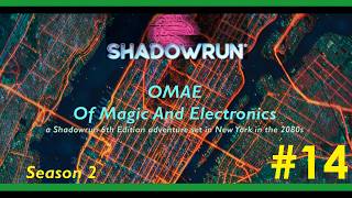 Shadowrun 6 Actual Play: OMAE Of Magic and Electronics S2 Ep 14