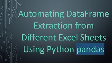 Automating DataFrame Extraction from Different Excel Sheets Using Python pandas