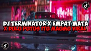 DJ TERMINATOR X EMPAT MATA X DULU PUTUS ITU MAUMU JEDAG JEDUG MENGKANE VIRAL TIKTOK🎧