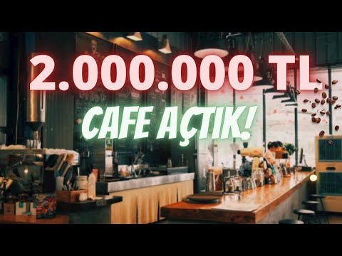 2.000.000 TL İLE CAFE AÇMAK!