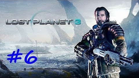 Lost Planet 3 - Gameplay Walkthrough - Part  06