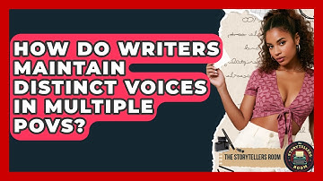 How Do Writers Maintain Distinct Voices In Multiple POVs? - The Storytellers Room