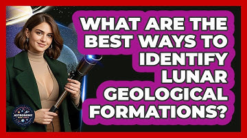 What Are The Best Ways To Identify Lunar Geological Formations? - Astronomy Made Simple