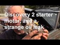 Discovery 2 starter motor and a strange oil leak