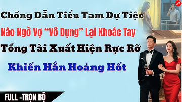 Chồng Dẫn Bồ Nhí Dự Tiệc Nào Ngờ Vợ Vô Dụng Khoác Tay Tổng Tài Xuất Hiện Rực Rỡ  Khiến Hắn Hoảng Hốt