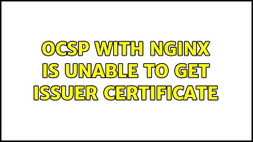 OCSP with nginx is unable to get issuer certificate