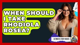 When Should I Take Rhodiola Rosea? - Ultimate Study Hacks