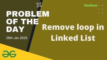 Remove loop in Linked Listt gfg potd today GeeksforGeeks POTD 26th January 2025