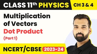 Multiplication of Vectors: Dot Product (Part 1) - Vectors | Class 11 Physics