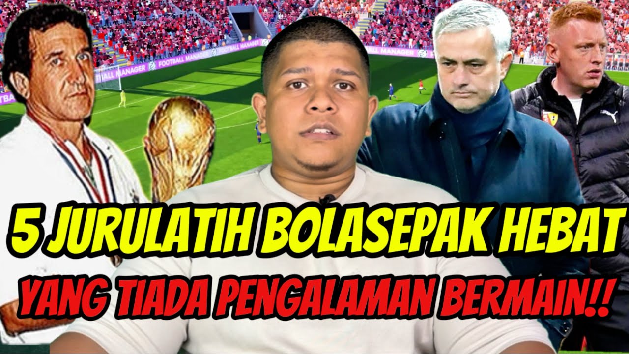 5 Jurulatih Hebat Yang Tiada Pengalaman Bermain Bolasepak ( Ada Yang Menang Piala Dunia🤯)‼️