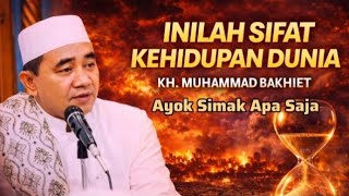 INILAH SIFAT KEHIDUPAN DUNIA… Jangan Sampai Kamu Tertipu! | KH. MUHAMMAD BAKHIET”