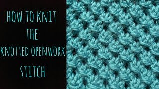 How to Knit the Knotted Openwork Stitch - Beginner Friendly