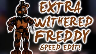 FNaF Speed Edit - Extra Withered Freddy!
