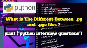 What is The Different Between  .py and  .pyc files | Python Interview Question