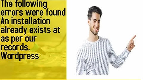 The following errors were found An installation already exists at  as per our records. Wordpress