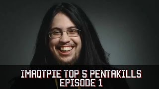 League of Legends TOP 5 Imaqtpie Pentakills Episode 1