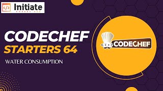 Famous CodeChef Starter 64 (Water Consumption) Explanation || 9 Nov 2022 || CodeChef Solution || Initiate Net Worth