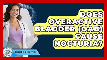 Does Overactive Bladder (OAB) Cause Nocturia? - Bladder Health Support