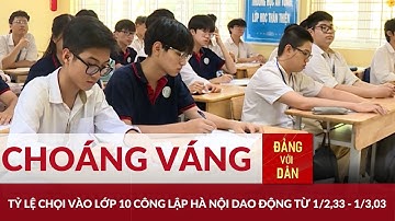 Bất ngờ "tỷ lệ chọi" tuyển sinh lớp 10 công lập Hà Nội | Đảng với Dân