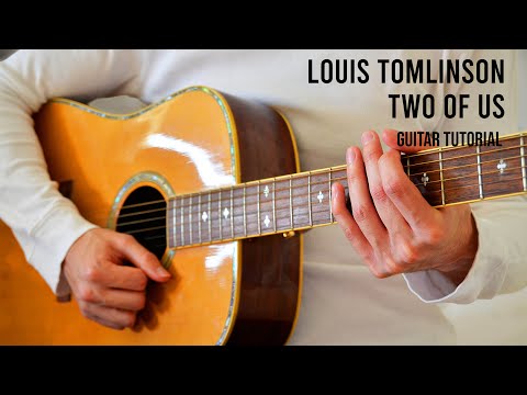 Louis Tomlinson – Two Of Us EASY Guitar Tutorial With Chords / Lyrics