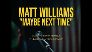 Matt Williams - Maybe Next Time (Official Video)