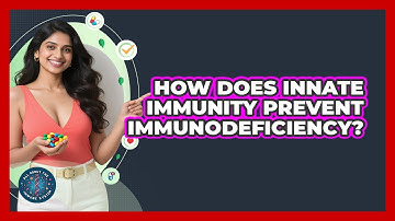 How Does Innate Immunity Prevent Immunodeficiency? - All About the Immune System