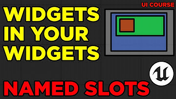 Named Slots :  Let your Widgets hold Other Widgets - Unreal UI Course #4