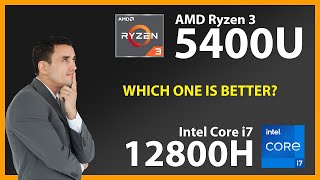 AMD Ryzen 3 5400U vs INTEL Core i7 12800H Technical Comparison