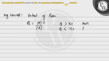 If concentration quotient, \( \mathrm{Q} \) is greater than \( \mat...