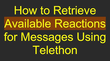 How to Retrieve Available Reactions for Messages Using Telethon