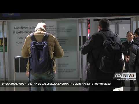 DROGA IN AEROPORTO E TRA LE CALLI DELLA LAGUNA: IN DUE IN MANETTE | 09/01/2023