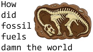How did fossil fuels damn the world