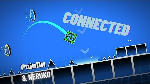 "Connected" by Pois0nGD & Neruko | Geometry Dash 2.11