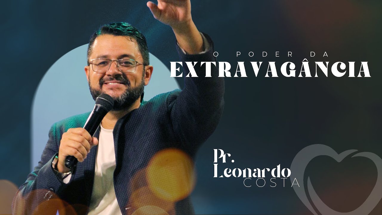O PODER DA EXTRAVAGÂNCIA | Pr. Leonardo Costa #MomentodaPalavra #pregação