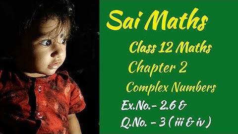 IClass 12 Maths | Tamil Medium | Chapter 2 | Complex Numbers | Exercise 2.6 | Q.No.3 - ( iii & iv )