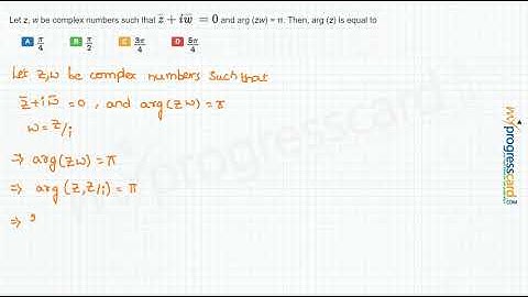 Let z, w be complex numbers such that and arg (zw) = π. Then, arg (z) is equal to