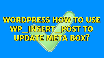 Wordpress: How to use wp_insert_post to update meta box? (2 Solutions!!)
