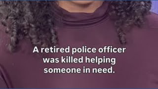 Retired Brooklyn Park Police Officer was killed helping someone in need.
