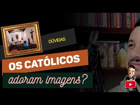 Os católicos adoram imagens?