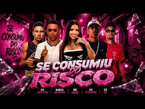 SE CONSUMIU DO RISCO - BARCA NA BATIDA, EO TETEUZINHO, EO DZ, CN MAIS CARO, MC LYSA