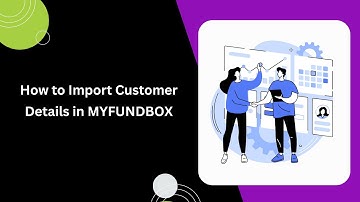 How to Import Customer Details in MYFUNDBOX | Step-by-Step Guide